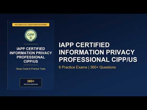 Master the IAPP Certified Information Privacy Professional CIPP/US Exam - Complete Practice Tests
