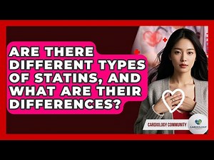 Are There Different Types Of Statins, And What Are Their Differences? - Cardiology Community