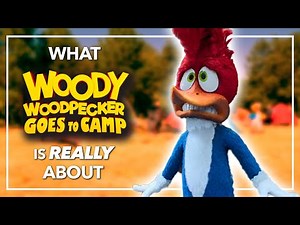 What WOODY WOODPECKER GOES TO CAMP is Really About
