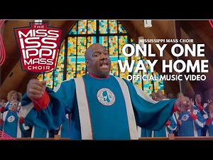 Mississippi Mass Choir "Only One Way Home" Official Music Video