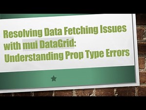 Resolving Data Fetching Issues with mui DataGrid: Understanding Prop Type Errors