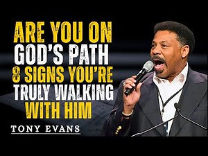 “8 Signs You’re Truly Walking on God’s Path | Tony Evans Teaching”
