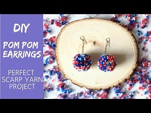 DIY Pom Pom Earrings. SCRAP YARN PROJECT. Simple and Fast