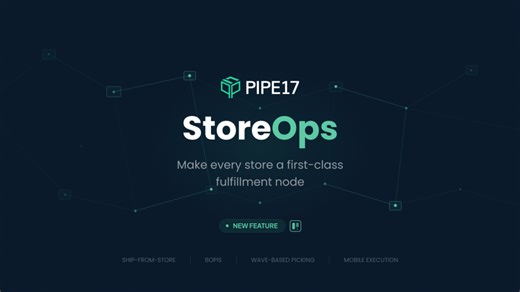 Pipe17 Launches StoreOps, Making Every Store a First-Class Fulfillment Node, Turning Idle Store Inventory Into Sales