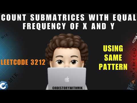 Count Submatrices With Equal Frequency of X and Y | Using Same Pattern Concept | Leetcode 3212 | MIK