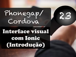 Phonegap e Cordova: Aula 23: interface visual com Ionic