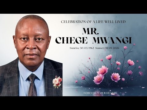 CELEBRATION OF A LIFE WELL LIVED & BURIAL SERVICES OF THE LATE MR. CHEGE MWANGI.
