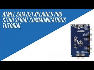 STDIO Serial Communications on Atmel SAM D21 Xplained Pro - Tutorial