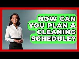 How Can You Plan a Cleaning Schedule? | Homekeeping Handbook