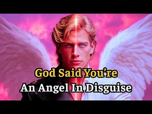 Chosen One: God Says You’re an Angel Walking Among Humans (Powerful Message)