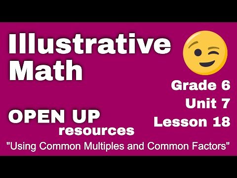 😉 6th Grade, Unit 7, Lesson 18 "Using Common Multiples and Common Factors" Open Up Resources