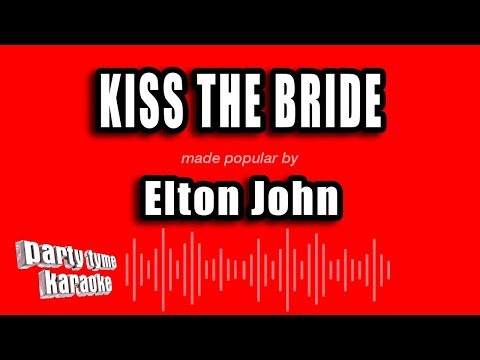Elton John - Kiss The Bride (Karaoke Version)