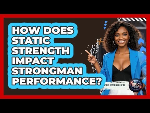 How Does Static Strength Impact Strongman Performance? - Epic World Record Holders