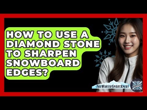 How To Use A Diamond Stone To Sharpen Snowboard Edges? - The Winter Sport Xpert
