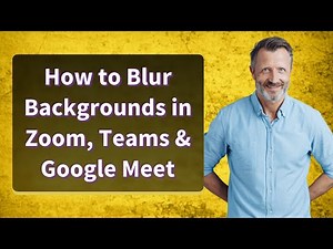 How to Blur Backgrounds in Zoom, Teams & Google Meet