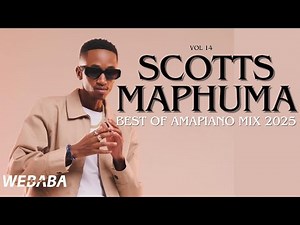 Scotts Maphuma Best Of Amapiano Mix 2025 Vol 14 | Dj Webaba