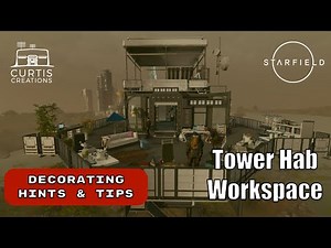 Starfield Creating living/work space in the Tower Hab| Hints & Tips - Outpost Decorating