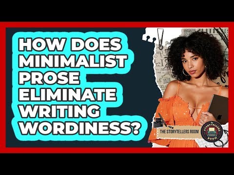 How Does Minimalist Prose Eliminate Writing Wordiness? - The Storytellers Room