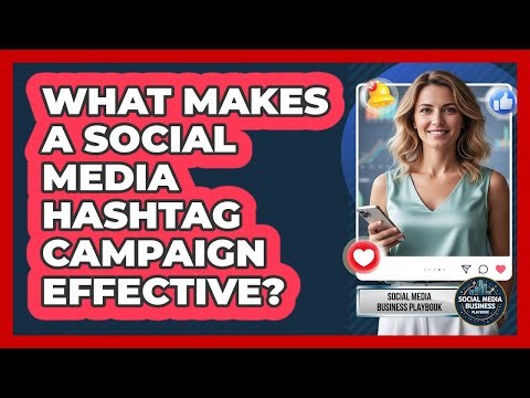 What Makes A Social Media Hashtag Campaign Effective? - Social Media Business Playbook