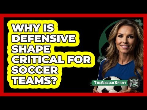 Why Is Defensive Shape Critical For Soccer Teams? - The Soccer Xpert