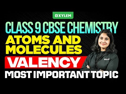 Class 9 CBSE Chemistry | Chapter : Atoms and Molecules / Valency | Xylem Class 9 CBSE