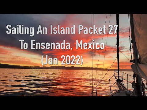 Sailing an Island Packet 27 to Mexico (Jan 2022)