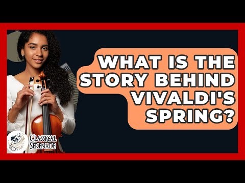 What Is The Story Behind Vivaldi's Spring? - Classical Serenade