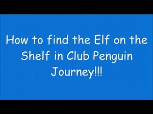 How to find the Elf on the Shelf in Club Penguin Journey