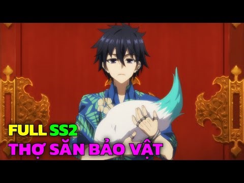 Full SS2 | Thợ Săn Bảo Vật Cấp S Muốn Giải Nghệ | Tập 1 - 11 | Tóm Tắt Anime