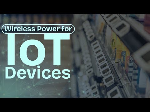 Wireless Power Eliminates Batteries for IoT Devices
