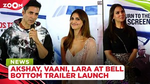 Bell Bottom trailer launch: Akshay Kumar on theatrical release, working with Vaani Kapoor & more
