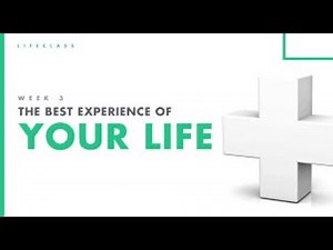 Lesson 3 The Best Experience of Your Life | LIFE CLASS