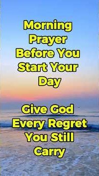 Morning Prayer Before You Start Your Day | Give God Every Regret You Still Carry