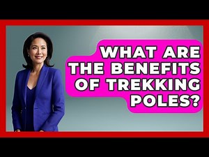 What Are The Benefits Of Trekking Poles? - The Hiker's Advice