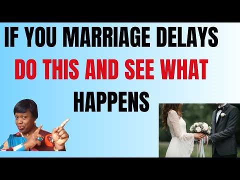 If your marriage delay start declaring this and see what happens immediately