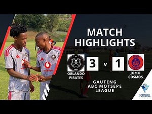 HIGHLIGHTS | Orlando Pirates vs Jomo Cosmos | Gauteng ABC Motsepe League