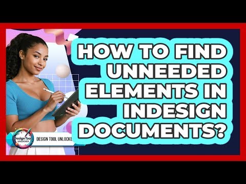 How To Find Unneeded Elements In InDesign Documents?