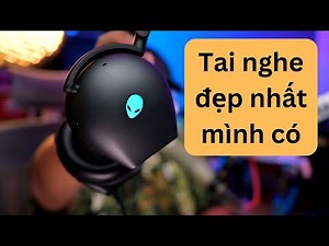 Alienware 920H và Alienware 720H tai nghe đẹp nhất mình từng mua