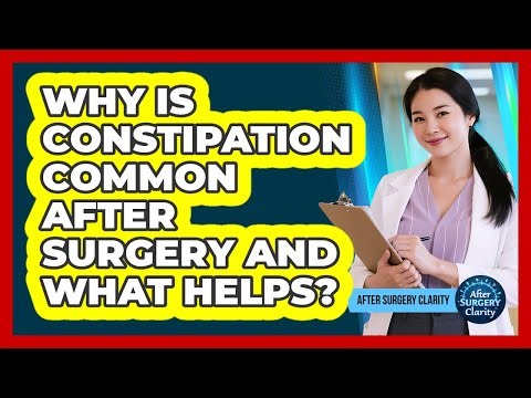 Why Is Constipation Common After Surgery And What Helps? - After Surgery Clarity