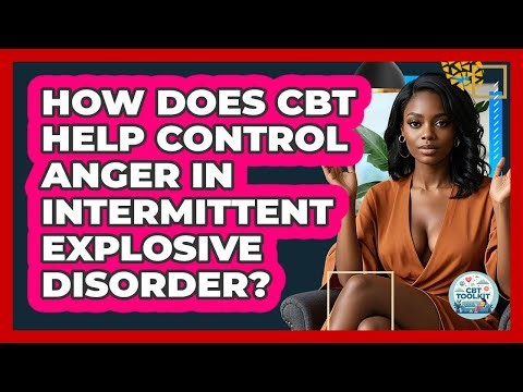 How Does CBT Help Control Anger In Intermittent Explosive Disorder? - CBT Toolkit