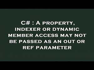 C# : A property, indexer or dynamic member access may not be passed as an out or ref parameter