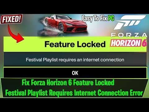 Fix Forza Horizon 6 Feature Locked Festival Playlist Requires Internet Connection Error