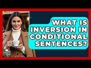 What Is Inversion In Conditional Sentences? - Lexicon Lounge