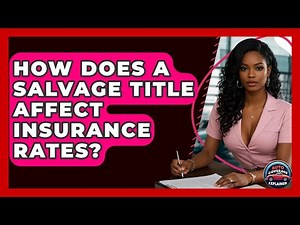 How Does A Salvage Title Affect Insurance Rates? - Auto Coverage Explained