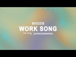 Hozier - Work Song (Lyrics)