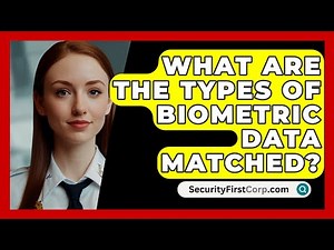 What Are The Types Of Biometric Data Matched? - SecurityFirstCorp.com