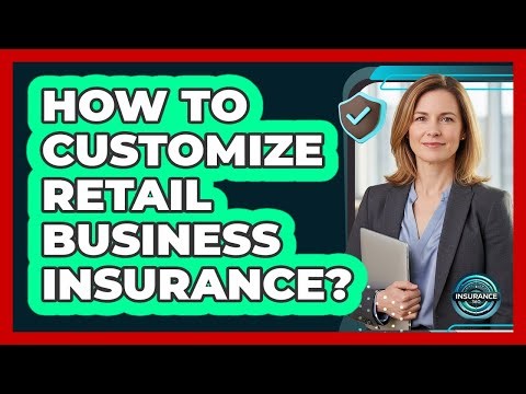 How To Customize Retail Business Insurance?