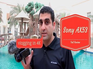 Sony AX53 camcorder, unboxing and sample footage
