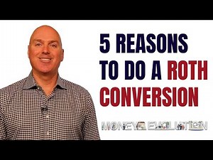 5 Reasons To Do A Roth Conversion 2023