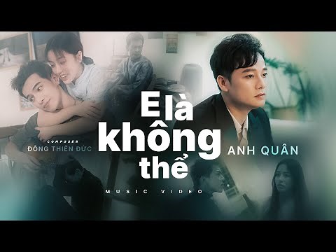 E Là Không Thể - Anh Quân x Đông Thiên Đức | Official MV